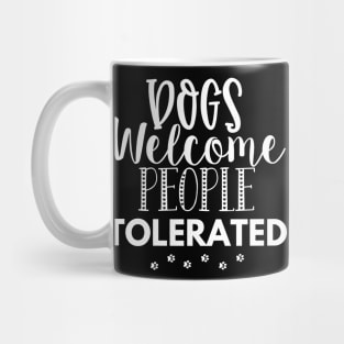 Dogs Welcome People Tolerated. Gift for Dog Obsessed People. Funny Dog Lover Design. Mug